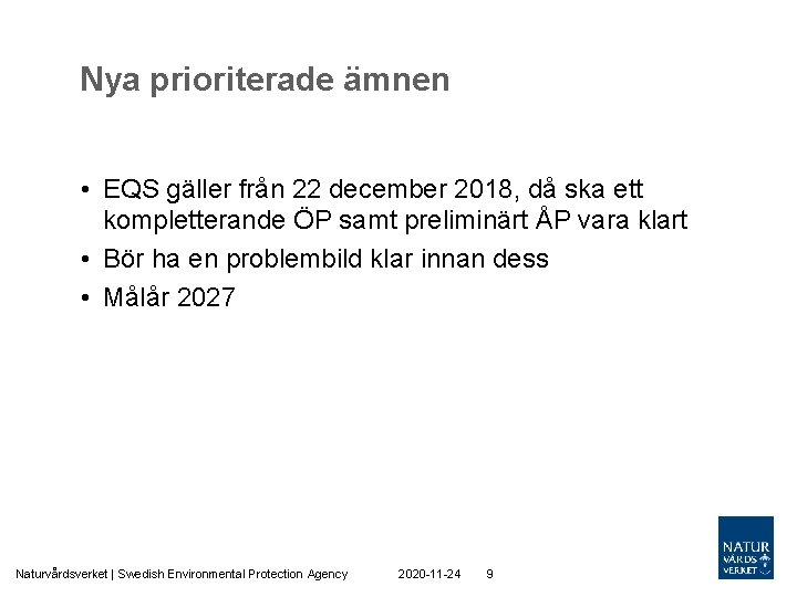 Nya prioriterade ämnen • EQS gäller från 22 december 2018, då ska ett kompletterande