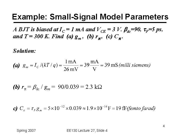 Example: Small-Signal Model Parameters A BJT is biased at IC = 1 m. A
