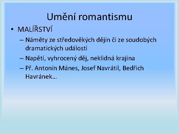 Umění romantismu • MALÍŘSTVÍ – Náměty ze středověkých dějin či ze soudobých dramatických událostí