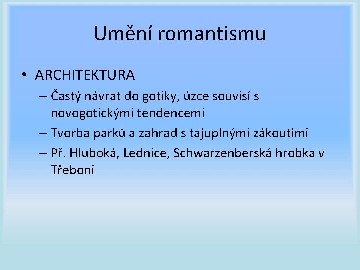 Umění romantismu • ARCHITEKTURA – Častý návrat do gotiky, úzce souvisí s novogotickými tendencemi