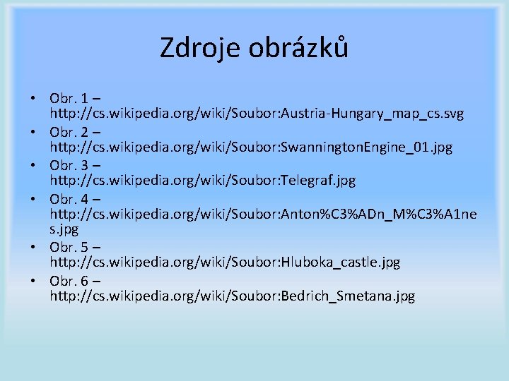 Zdroje obrázků • Obr. 1 – http: //cs. wikipedia. org/wiki/Soubor: Austria-Hungary_map_cs. svg • Obr.