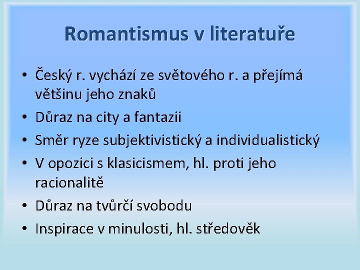 Romantismus v literatuře • Český r. vychází ze světového r. a přejímá většinu jeho