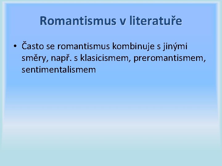 Romantismus v literatuře • Často se romantismus kombinuje s jinými směry, např. s klasicismem,