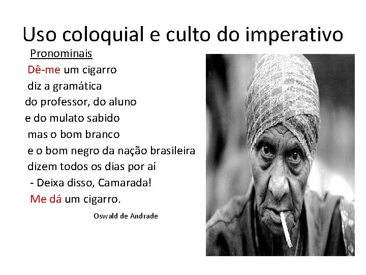 Uso coloquial e culto do imperativo Pronominais Dê-me um cigarro diz a gramática do