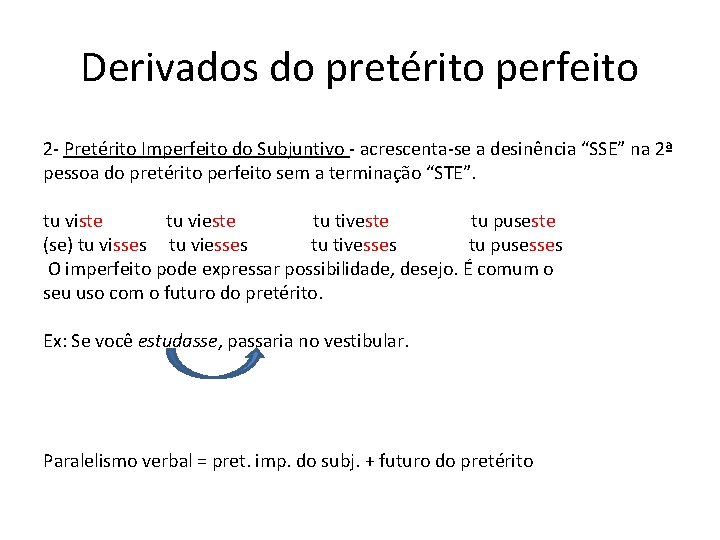 Derivados do pretérito perfeito 2 - Pretérito Imperfeito do Subjuntivo - acrescenta-se a desinência