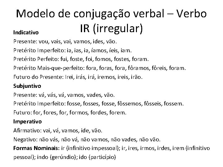 Modelo de conjugação verbal – Verbo IR (irregular) Indicativo Presente: vou, vais, vai, vamos,