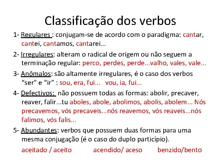 Classificação dos verbos 1 - Regulares : conjugam-se de acordo com o paradigma: cantar,