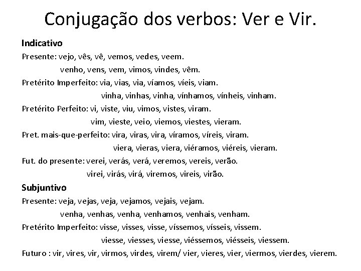Conjugação dos verbos: Ver e Vir. Indicativo Presente: vejo, vês, vê, vemos, vedes, veem.