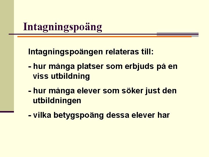 Intagningspoängen relateras till: - hur många platser som erbjuds på en viss utbildning -