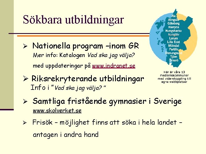 Sökbara utbildningar Ø Nationella program –inom GR Mer info: Katalogen Vad ska jag välja?