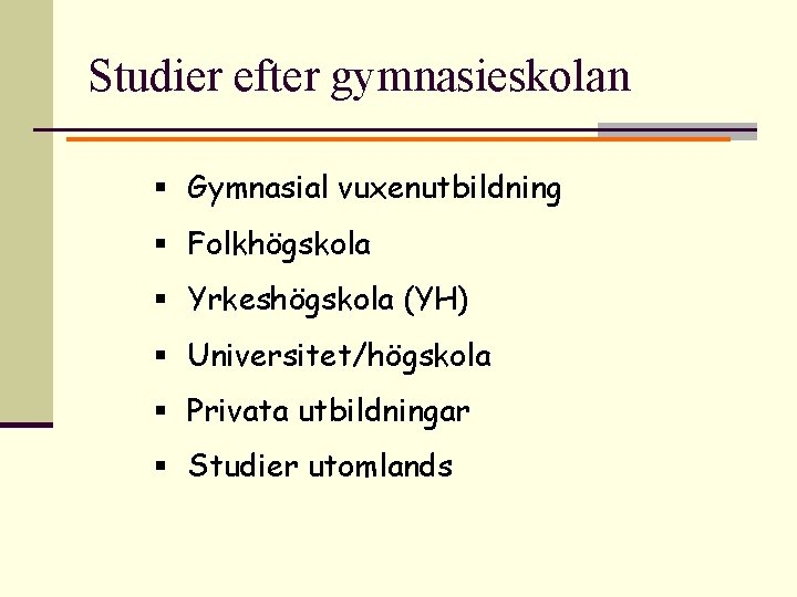 Studier efter gymnasieskolan § Gymnasial vuxenutbildning § Folkhögskola § Yrkeshögskola (YH) § Universitet/högskola §