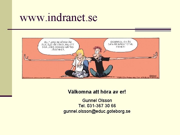 www. indranet. se Välkomna att höra av er! Gunnel Olsson Tel. 031 -367 30