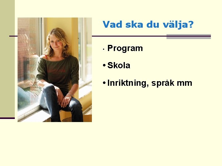 Vad ska du välja? • Program • Skola • Inriktning, språk mm 