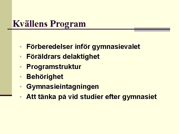 Kvällens Program • Förberedelser inför gymnasievalet • Föräldrars delaktighet • Programstruktur • Behörighet •