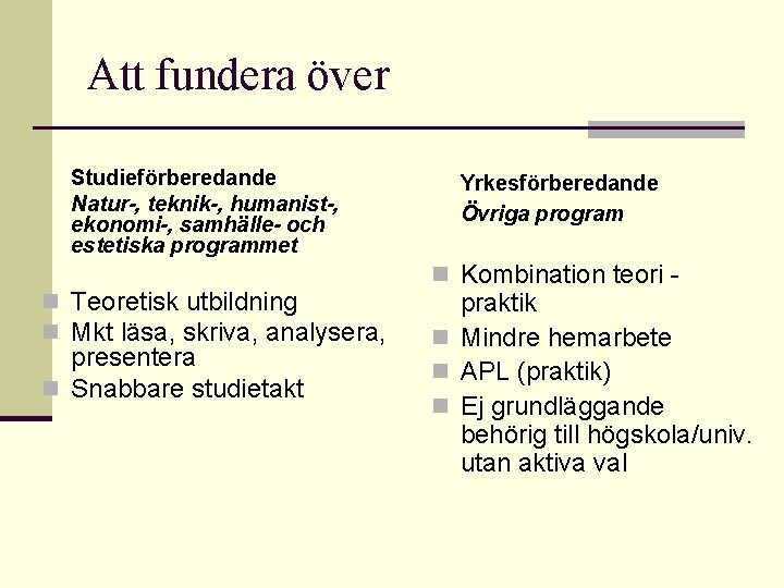 Att fundera över Studieförberedande Natur-, teknik-, humanist-, ekonomi-, samhälle- och estetiska programmet n Teoretisk