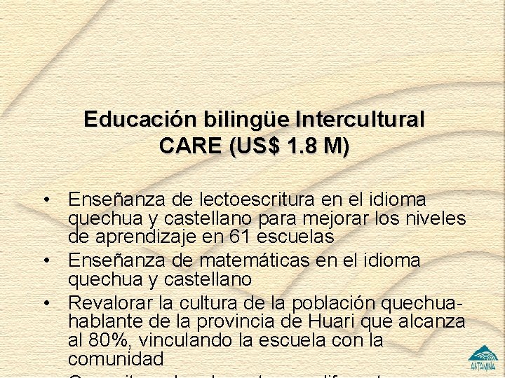 Educación bilingüe Intercultural CARE (US$ 1. 8 M) • Enseñanza de lectoescritura en el