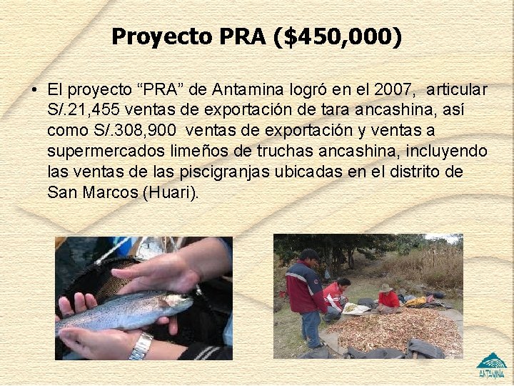 Proyecto PRA ($450, 000) • El proyecto “PRA” de Antamina logró en el 2007,