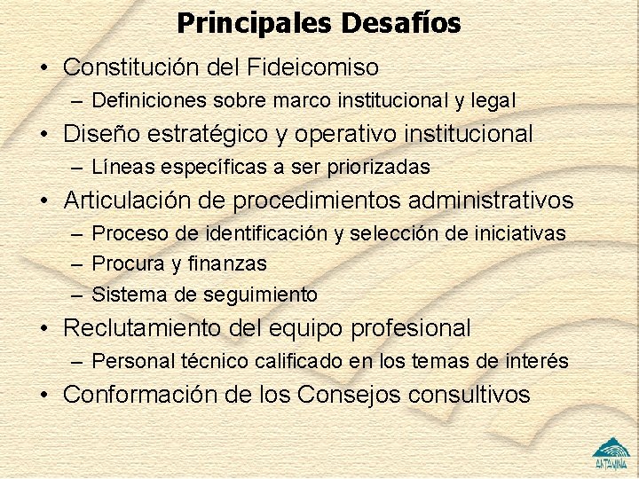 Principales Desafíos • Constitución del Fideicomiso – Definiciones sobre marco institucional y legal •