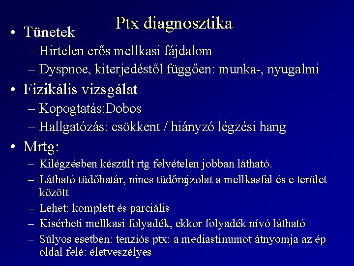  • Tünetek Ptx diagnosztika – Hirtelen erős mellkasi fájdalom – Dyspnoe, kiterjedéstől függően: