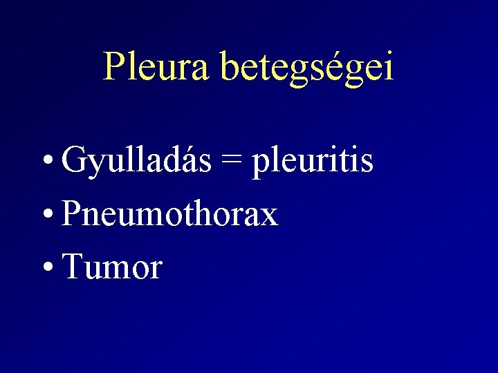 Pleura betegségei • Gyulladás = pleuritis • Pneumothorax • Tumor 