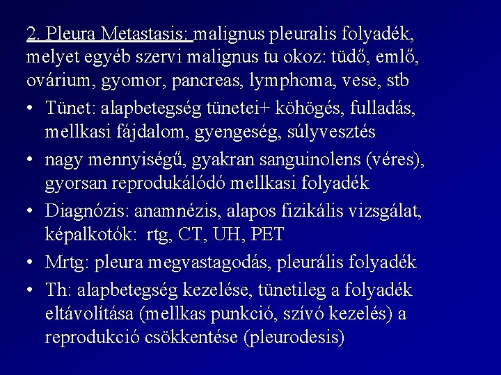 2. Pleura Metastasis: malignus pleuralis folyadék, melyet egyéb szervi malignus tu okoz: tüdő, emlő,