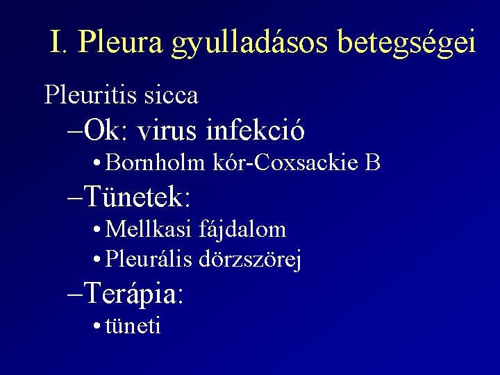 I. Pleura gyulladásos betegségei Pleuritis sicca –Ok: virus infekció • Bornholm kór-Coxsackie B –Tünetek: