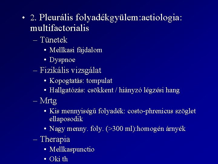  • 2. Pleurális folyadékgyülem: aetiologia: multifactorialis – Tünetek • Mellkasi fájdalom • Dyspnoe