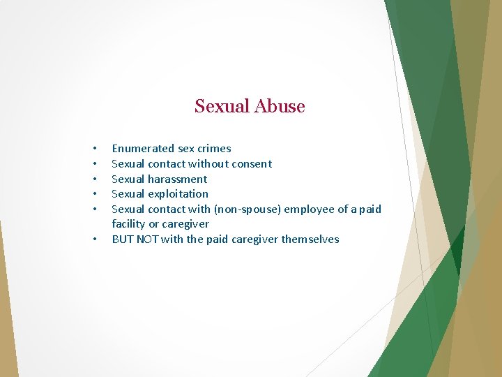 Sexual Abuse • • • Enumerated sex crimes Sexual contact without consent Sexual harassment