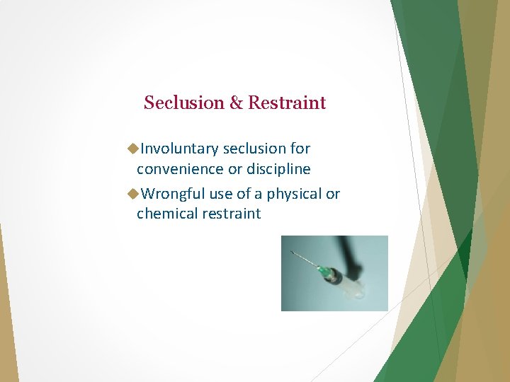 Seclusion & Restraint Involuntary seclusion for convenience or discipline Wrongful use of a physical