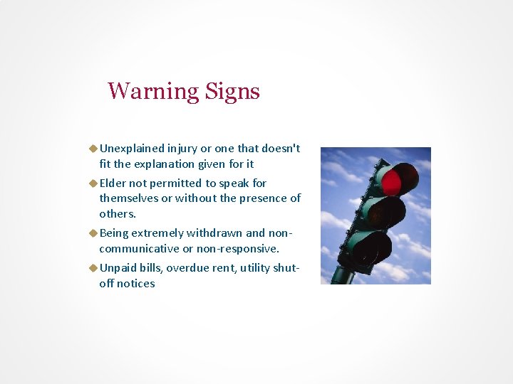 Warning Signs Unexplained injury or one that doesn't fit the explanation given for it