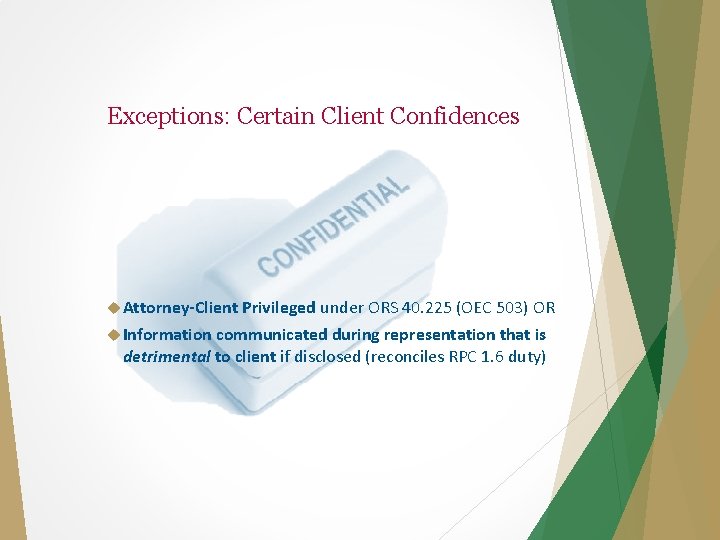 Exceptions: Certain Client Confidences Attorney-Client Privileged under ORS 40. 225 (OEC 503) OR Information