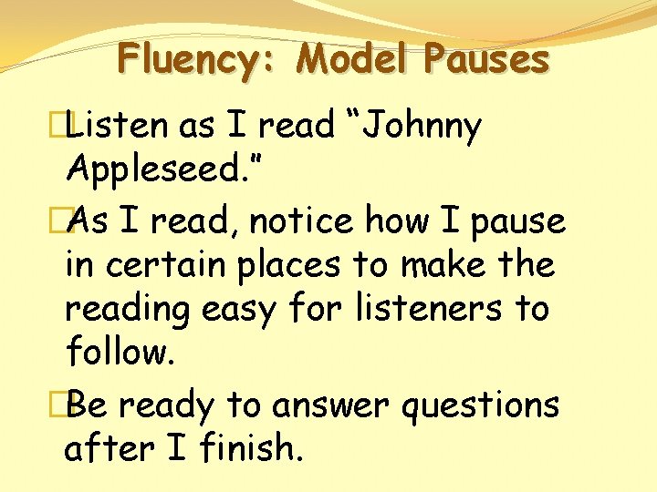 Fluency: Model Pauses �Listen as I read “Johnny Appleseed. ” �As I read, notice