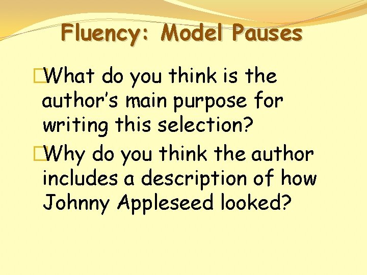Fluency: Model Pauses �What do you think is the author’s main purpose for writing