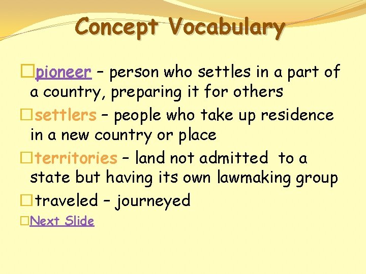 Concept Vocabulary �pioneer – person who settles in a part of a country, preparing