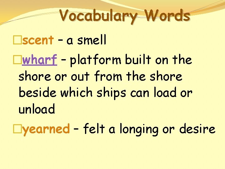 Vocabulary Words �scent – a smell �wharf – platform built on the shore or
