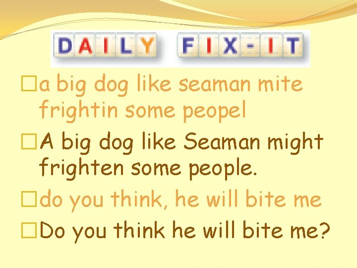 �a big dog like seaman mite frightin some peopel �A big dog like Seaman