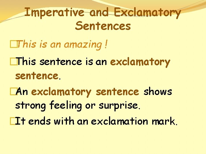 Imperative and Exclamatory Sentences �This is an amazing ! �This sentence is an exclamatory