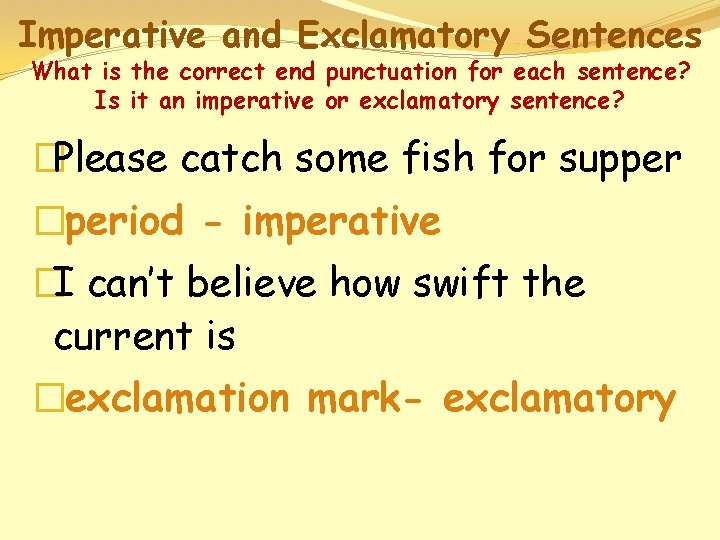 Imperative and Exclamatory Sentences What is the correct end punctuation for each sentence? Is