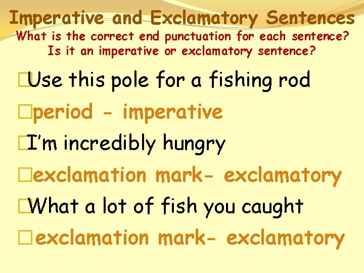 Imperative and Exclamatory Sentences What is the correct end punctuation for each sentence? Is