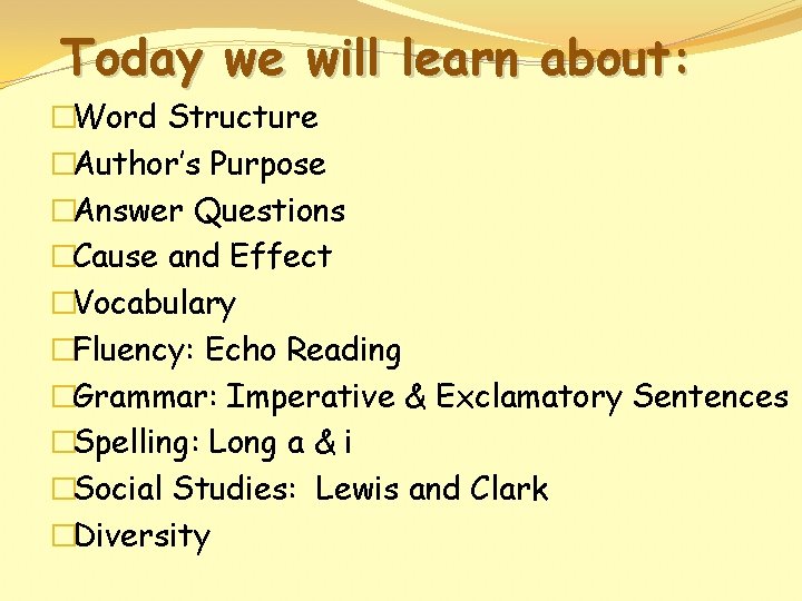 Today we will learn about: �Word Structure �Author’s Purpose �Answer Questions �Cause and Effect