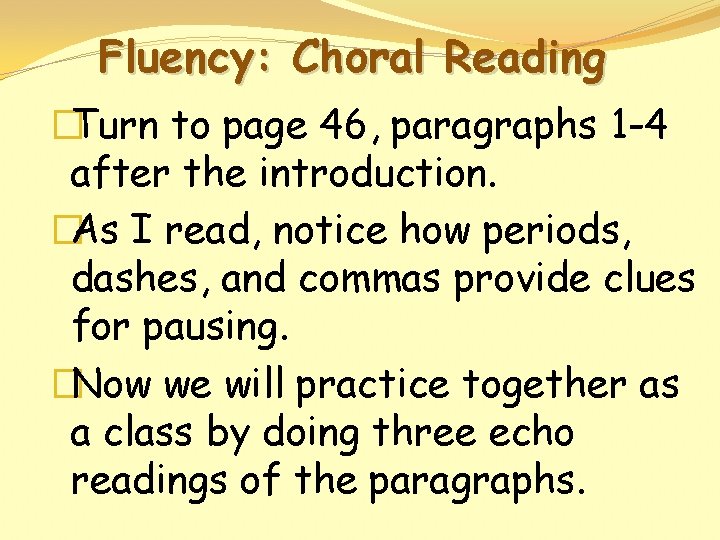 Fluency: Choral Reading �Turn to page 46, paragraphs 1 -4 after the introduction. �As