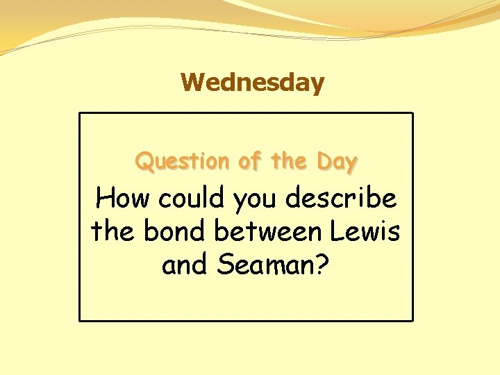 Wednesday Question of the Day How could you describe the bond between Lewis and