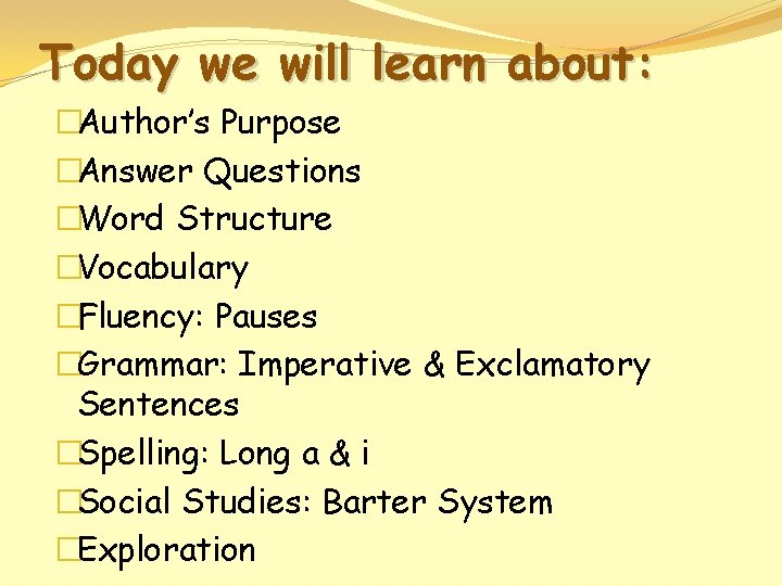 Today we will learn about: �Author’s Purpose �Answer Questions �Word Structure �Vocabulary �Fluency: Pauses