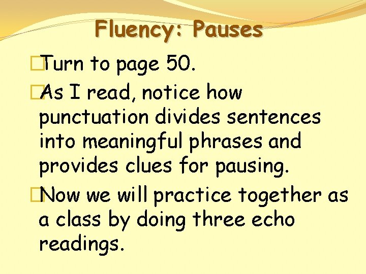 Fluency: Pauses �Turn to page 50. �As I read, notice how punctuation divides sentences