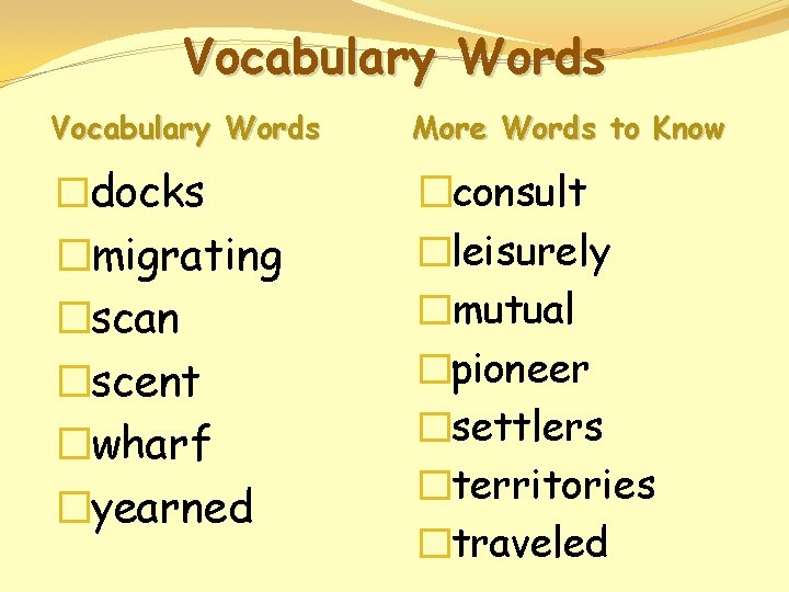 Vocabulary Words More Words to Know �docks �consult �leisurely �mutual �pioneer �settlers �territories �traveled