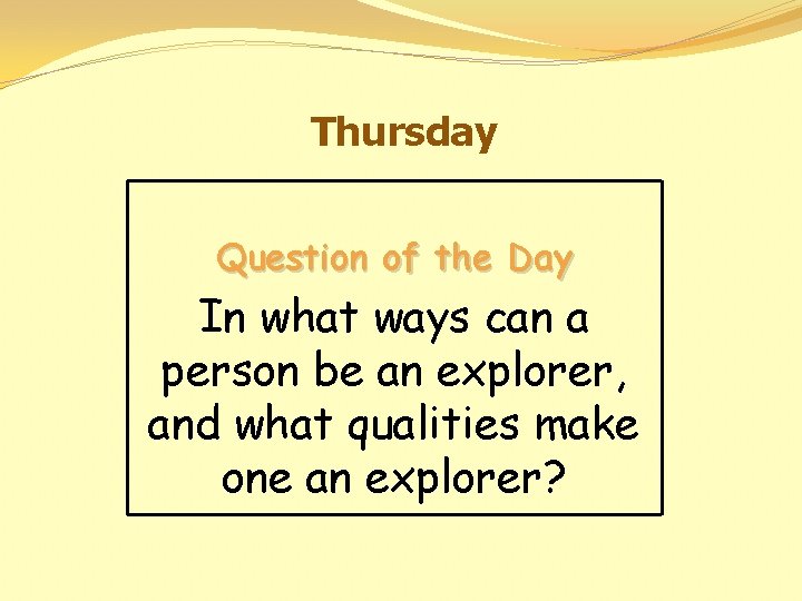 Thursday Question of the Day In what ways can a person be an explorer,