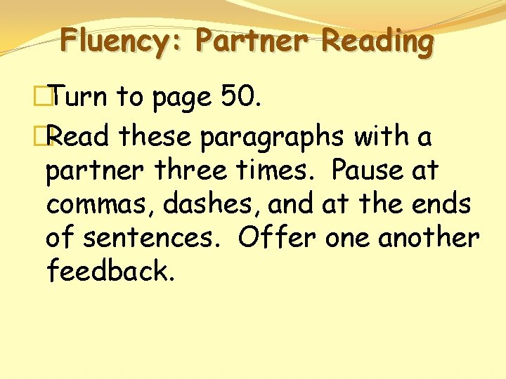 Fluency: Partner Reading �Turn to page 50. �Read these paragraphs with a partner three