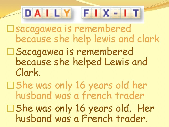 �sacagawea is remembered because she help lewis and clark �Sacagawea is remembered because she