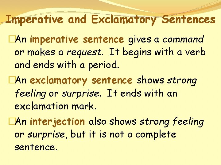 Imperative and Exclamatory Sentences �An imperative sentence gives a command or makes a request.