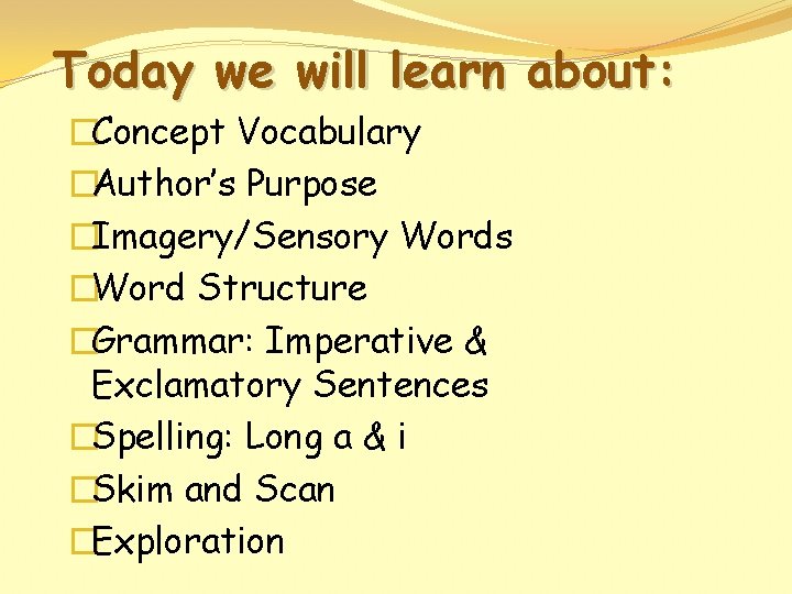 Today we will learn about: �Concept Vocabulary �Author’s Purpose �Imagery/Sensory Words �Word Structure �Grammar: